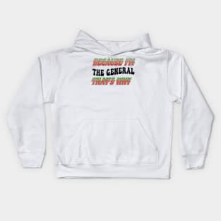 BECAUSE I'M - THE GENERAL ,THATS WHY Kids Hoodie